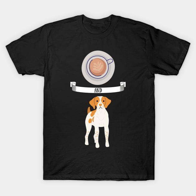 Coffee and Brittany Spaniel Hunting Dog Gift Puppies Owner Lover T-Shirt by yassinebd